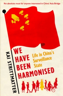We have been harmonised : Life in China's Surveillance State