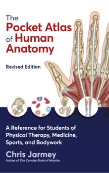 The Pocket Atlas of Human Anatomy : A Reference for Students of Physical Therapy, Medicine, Sports, and Bodywork