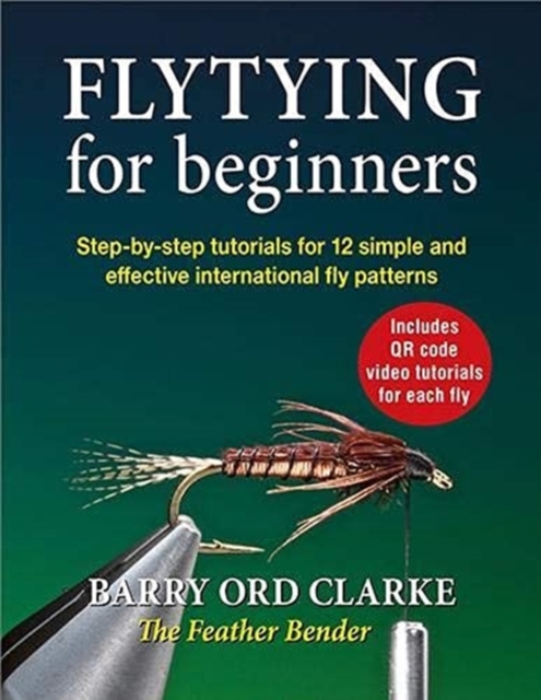 Flytying for Beginners : Learn All the Basic Tying Skills via 12 Popular International Fly Patterns (Hardback)