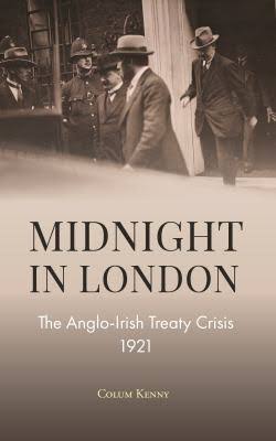 Midnight in London The Anglo-Irish Treaty Crisis 1921