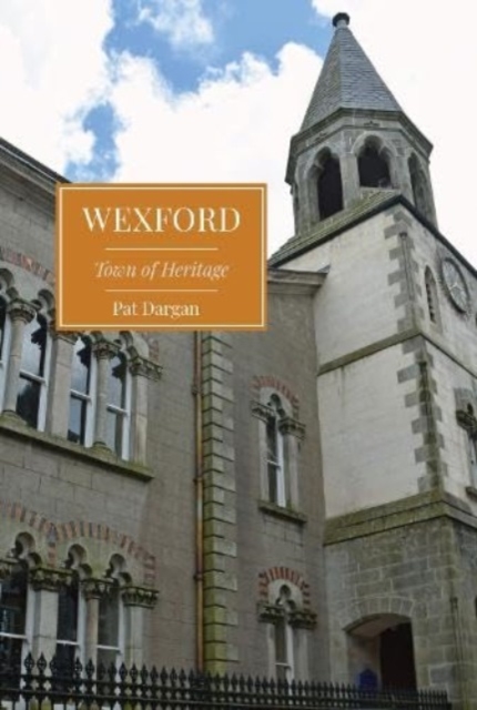 Wexford : Town of Heritage