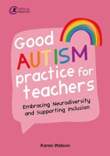 Good Autism Practice for Teachers : Embracing Neurodiversity and Supporting Inclusion