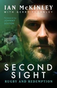 Ian McKinley: Second Sight - Rugby and Redemption