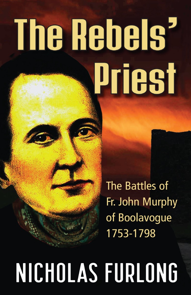 The Rebels’ Priest: The Battles of Fr John Murphy of Boolavogue 1753-1798 (Hardback)