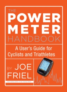 The Power Meter Handbook : A User's Guide for Cyclists and Triathletes