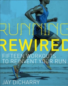 Running Rewired : Reinvent Your Run for Stability, Strength, and Speed