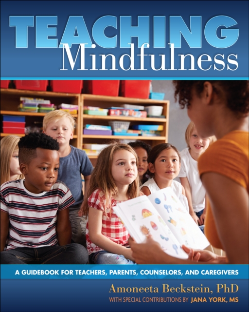 Teaching Mindfulness : A Guidebook for Teachers, Parents, Counselors, and Caregivers
