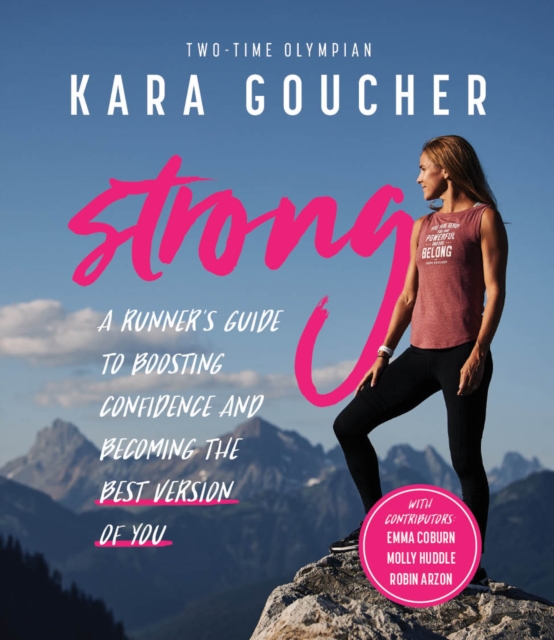 Strong : A Runner's Guide to Boosting Confidence and Becoming the Best Version of You