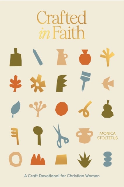 Crafted in Faith : A Craft Devotional for Christian Women