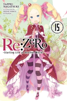 Re:ZERO -Starting Life in Another World-, Vol. 15 (light novel)
