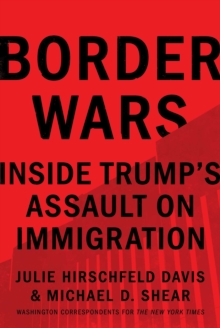 Border Wars : Inside Trump's Assault on Immigration