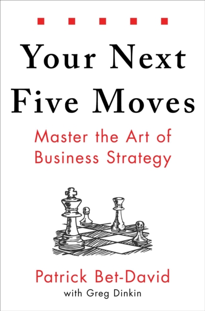 Our Next Five Moves : Master the Art of Business Strategy (Hardback)