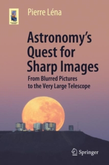 Astronomy's Quest for Sharp Images : From Blurred Pictures to the Very Large Telescope