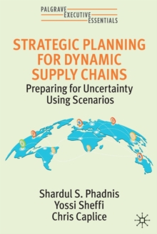 Strategic Planning for Dynamic Supply Chains : Preparing for Uncertainty Using Scenarios