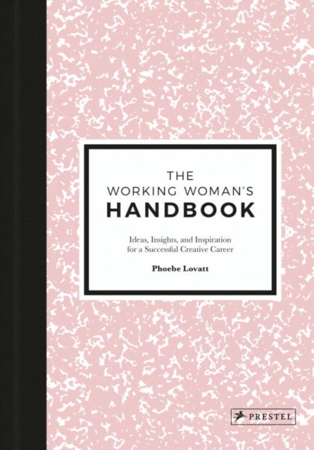 The Working Woman's Handbook : Ideas, Insights and Inspiration for a Successful, Creative Career
