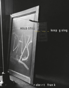 Robert Frank: HOLD STILL - keep going
