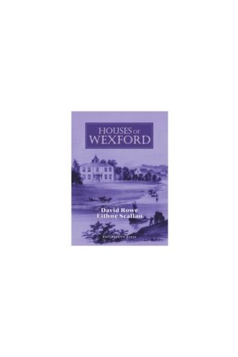 Houses of Wexford : Historical Genealogical Architectural Notes (Hardback)