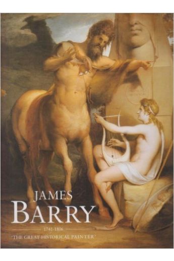 James Barry, 1741-1806: 'the Great Historical Painter'