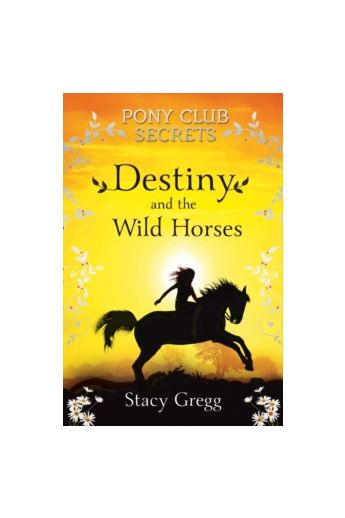 Destiny and the Wild Horses (Pony Club Secrets Book 3)
