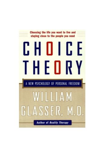 Choice Theory : A New Psychology of Personal Freedom