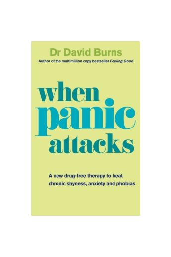 When Panic Attacks : A new drug-free therapy to beat chronic shyness, anxiety and phobias