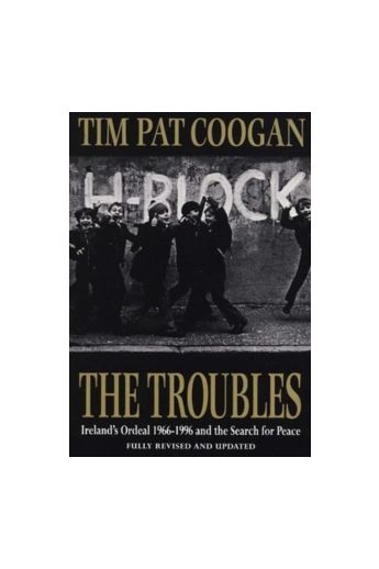 The Troubles : Ireland's Ordeal 1966-1995 and the Search for Peace