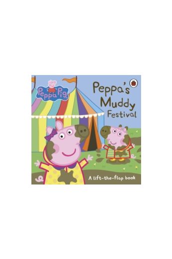Peppa Pig: Peppa's Muddy Festival : A Lift-the-Flap Book