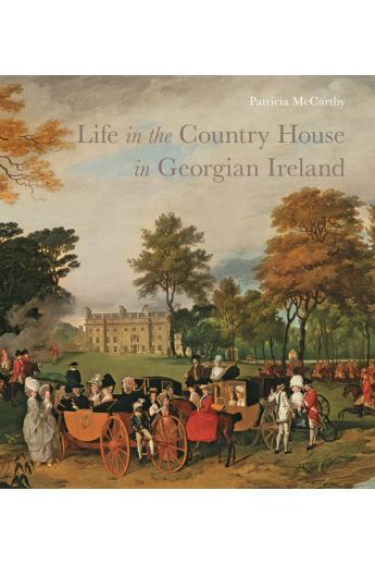 Life in the Country House in Georgian Ireland