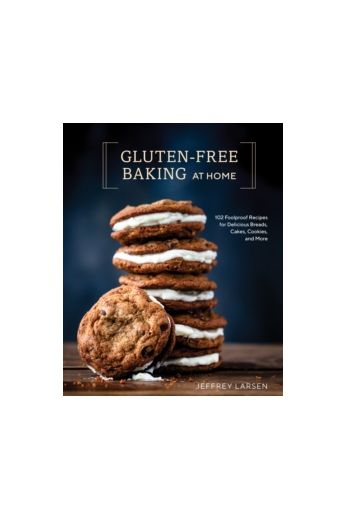 Gluten-Free Baking At Home : 113 Never-Fail, Totally Delicious Recipes for Breads, Cakes, Cookies, and More