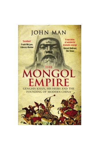 The Mongol Empire : Genghis Khan, his heirs and the founding of modern China