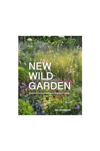 New Wild Garden : Natural-style planting and practicalities