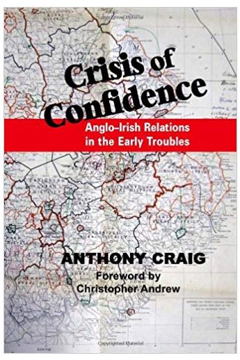 Crisis of Confidence : Anglo-Irish Relations in the Early Troubles, 1966-1974 (Hardback)