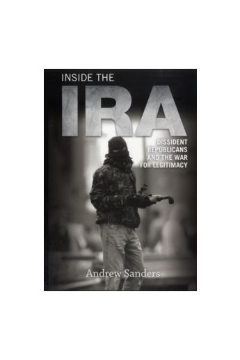 Inside the IRA : Dissident Republicans and the War for Legitimacy