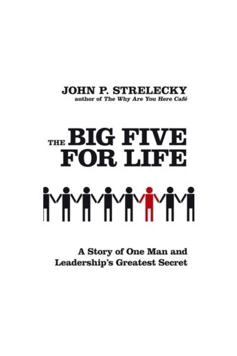 The Big Five For Life : A story of one man and leadership's greatest secret