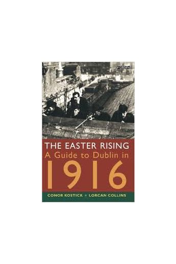 The Easter Rising: A Guide to Dublin in 1916