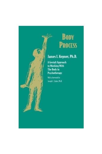 Body Process : A Gestalt Approach to Working with the Body in Psychotherapy