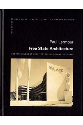 Free State Architecture: Modern Movement Architecture in Ireland, 1922-1949