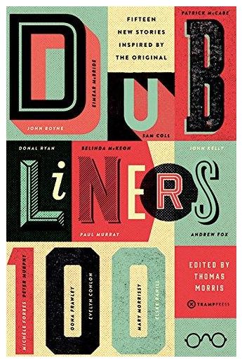 Dubliners 100 : Fifteen New Stories Inspired by the Original