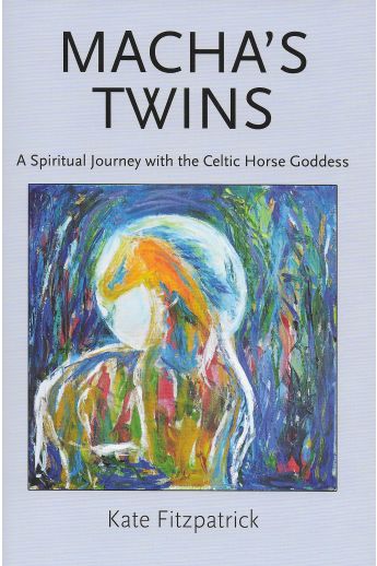 Macha's Twins: A Spiritual Journey with the Celtic Horse Goddess
