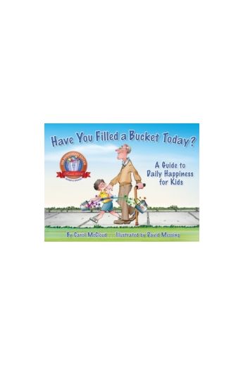 Have You Filled A Bucket Today? : A Guide to Daily Happiness for Kids