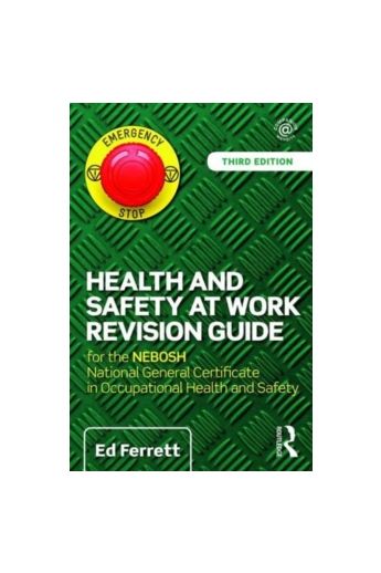 Health and Safety at Work Revision Guide : for the NEBOSH National General Certificate in Occupational Health and Safety