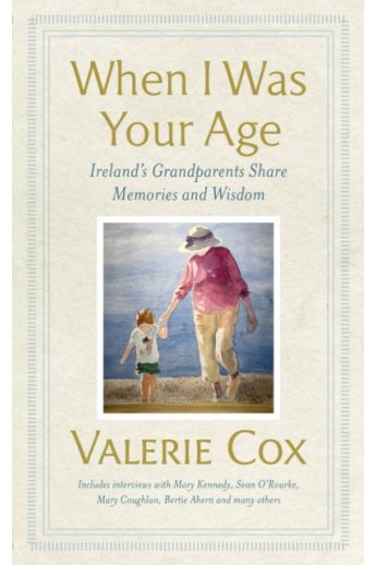 When I Was Your Age : Ireland's Grandparents Share Memories and Wisdom (Gift Hardback)