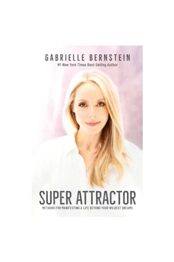 Super Attractor : Methods for Manifesting a Life beyond Your Wildest Dreams