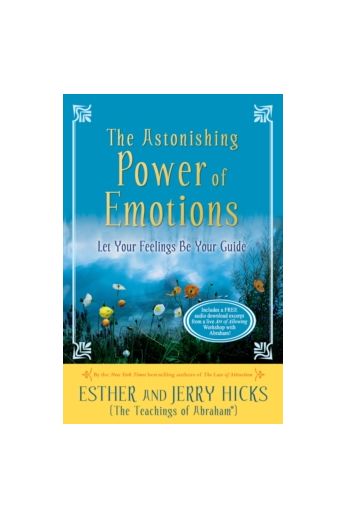 The Astonishing Power of Emotions : Let Your Feelings Be Your Guide