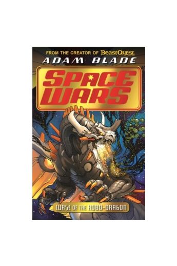 Beast Quest: Space Wars: Curse of the Robo-Dragon : Book 1