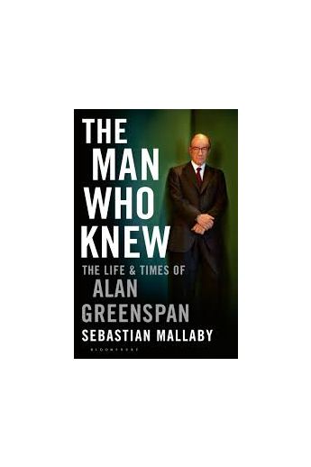 The Man Who Knew: The Life and Times of Alan Greenspan (Paperback)