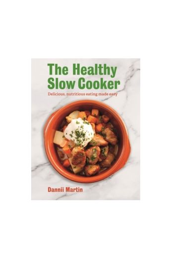 The Healthy Slow Cooker : Delicious, nutritious eating made easy