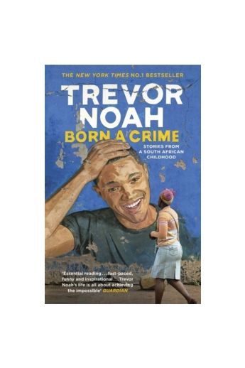 Born A Crime : Stories from a South African Childhood
