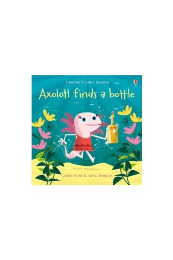 Axolotl Finds a Bottle (Phonics Reader)
