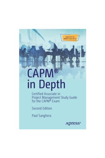 CAPM (R) in Depth : Certified Associate in Project Management Study Guide for the CAPM (R) Exam